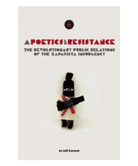 A Poetics of Resistance: The Revolutionary Public Relations of the Zapatista Insurgency