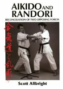 Aikido and Randori: Reconciliation of Two Opposing Forces Book by Scott Allbright (Preowned)
