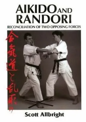 Aikido and Randori: Reconciliation of Two Opposing Forces Book by Scott Allbright (Preowned)